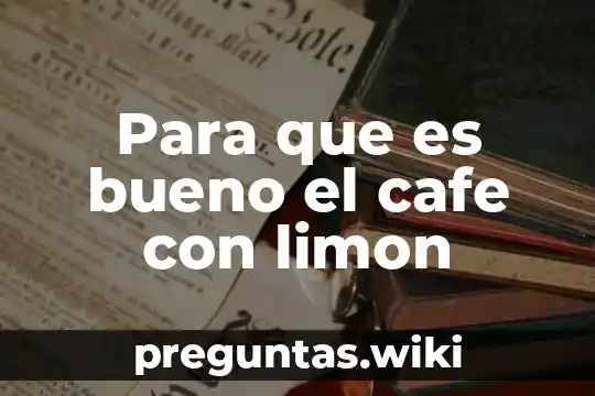 Para que es bueno el cafe con limon