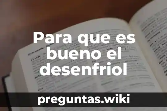 Para que es bueno el desenfriol