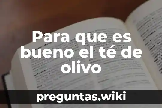Para que es bueno el té de olivo