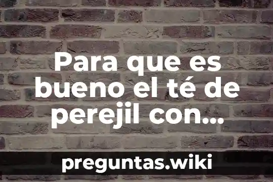 Para que es bueno el té de perejil con limón