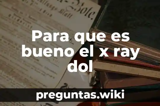 Para que es bueno el x ray dol