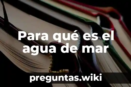 Para qué es el agua de mar