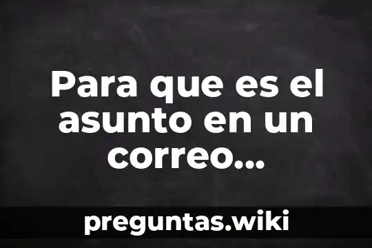 Para que es el asunto en un correo electrónico