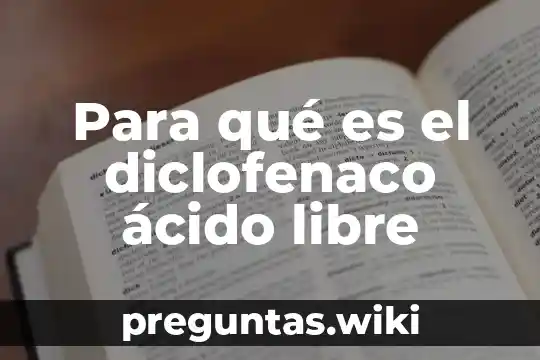 Para qué es el diclofenaco ácido libre