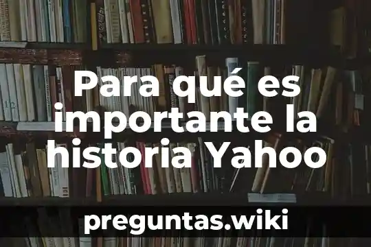 Para qué es importante la historia Yahoo