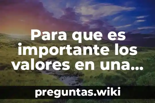 Para que es importante los valores en una empresa