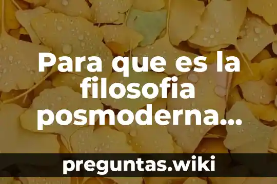Para que es la filosofia posmoderna en la actualidad