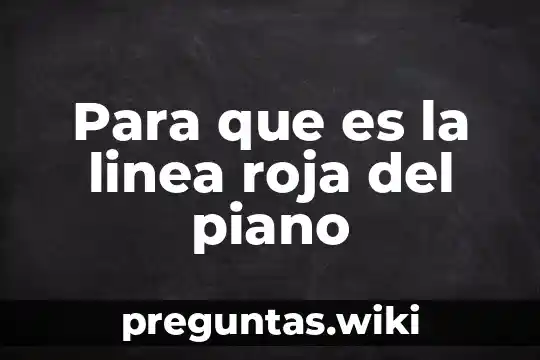 Para que es la linea roja del piano