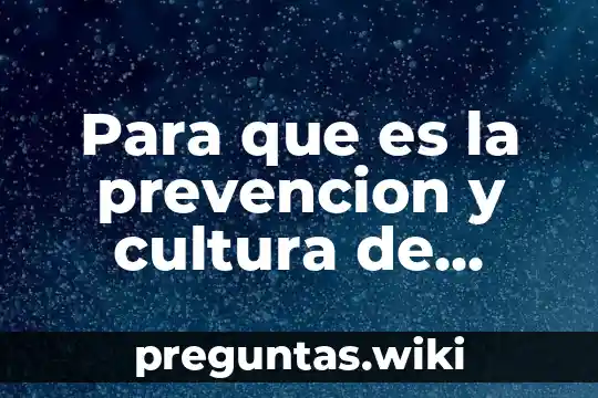 Para que es la prevencion y cultura de proteccion civil