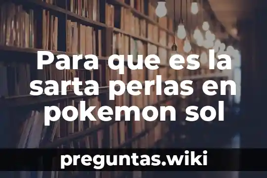 Para que es la sarta perlas en pokemon sol