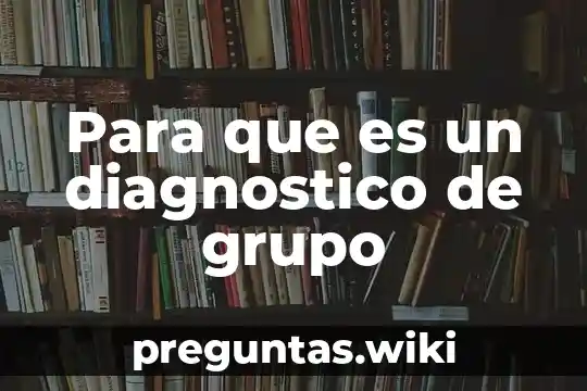 Para que es un diagnostico de grupo