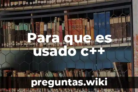 Para que es usado c++
