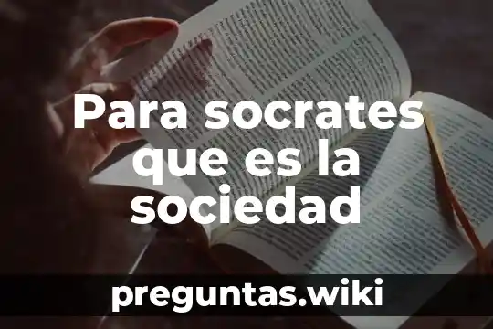 Para socrates que es la sociedad