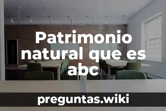 Patrimonio natural que es abc