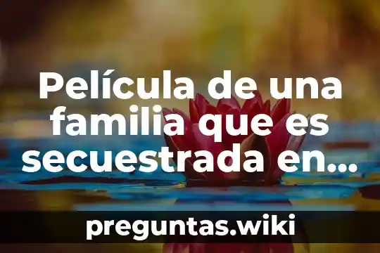 Película de una familia que es secuestrada en alta mar