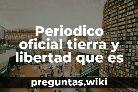 Periodico oficial tierra y libertad que es