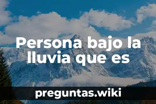 Persona bajo la lluvia que es