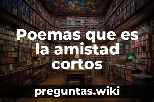 Poemas que es la amistad cortos