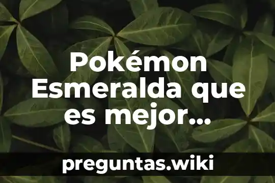Pokémon Esmeralda que es mejor incienso marino o agua mística