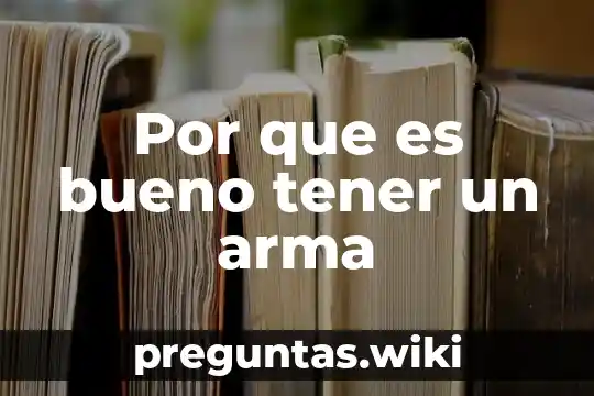 Por que es bueno tener un arma