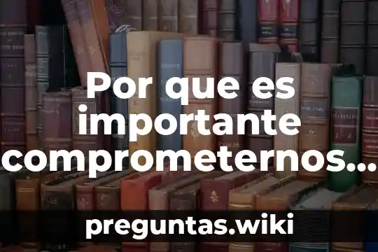 Por que es importante comprometernos con entorno natural