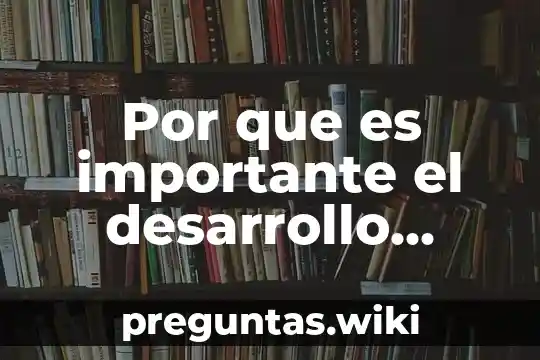 Por que es importante el desarrollo biologico del niño