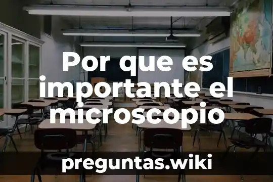Por que es importante el microscopio