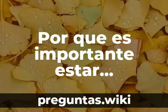 Por que es importante estar informados