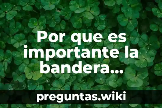 Por que es importante la bandera mexicana