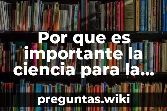 Por que es importante la ciencia para la salud