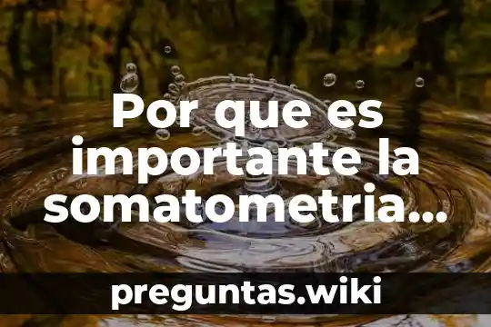 Por que es importante la somatometria pediatrica