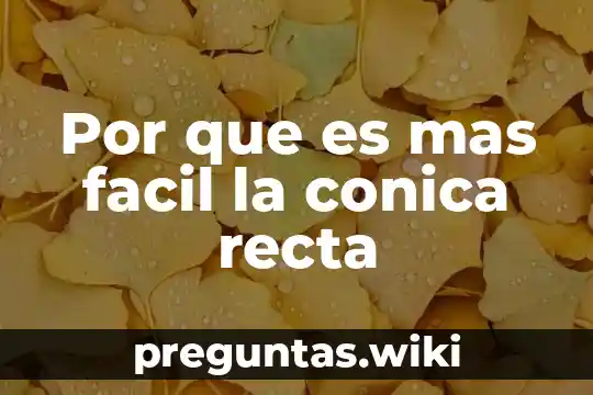 Por que es mas facil la conica recta