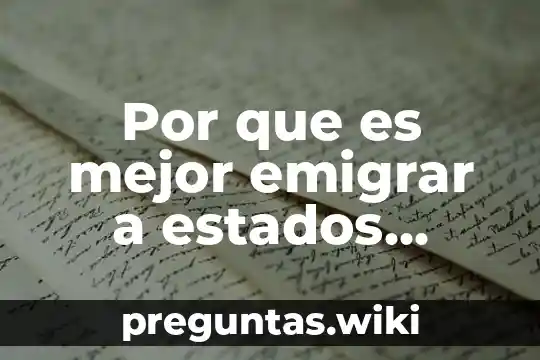 Por que es mejor emigrar a estados unidos de america