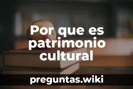 Por que es patrimonio cultural
