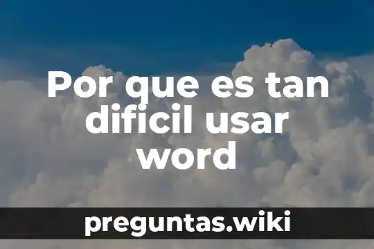 Por que es tan dificil usar word