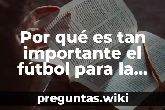 Por qué es tan importante el fútbol para la gente
