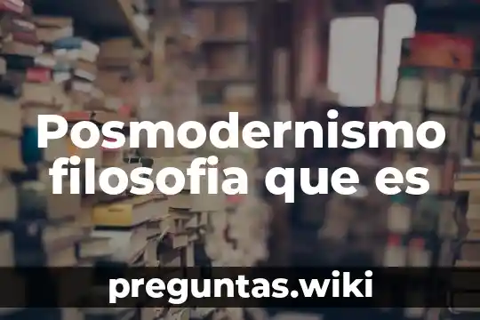 Posmodernismo filosofia que es