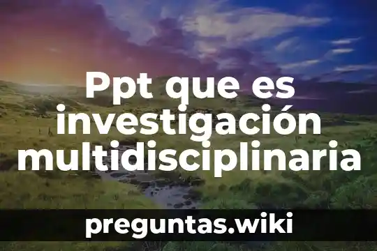 Ppt que es investigación multidisciplinaria