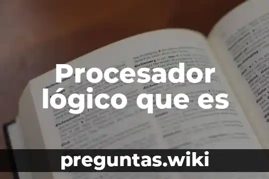 Procesador lógico que es