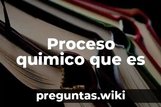 Proceso quimico que es