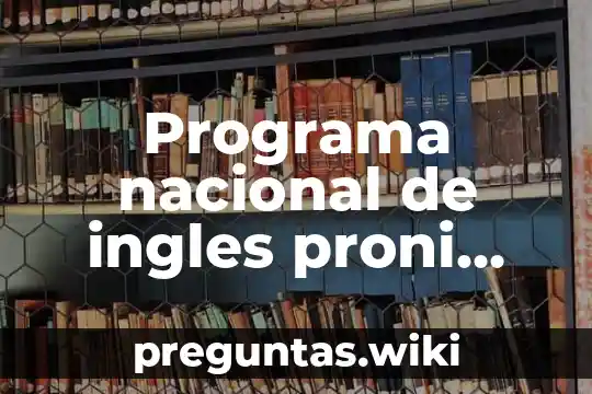 Programa nacional de ingles proni que es