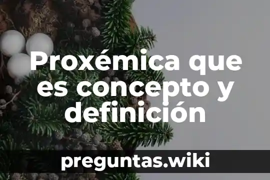 Proxémica que es concepto y definición