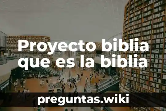 Proyecto biblia que es la biblia