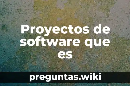 Proyectos de software que es