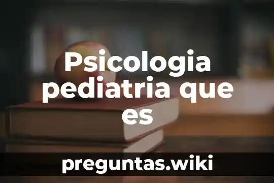 Psicologia pediatria que es