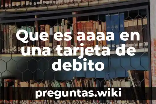 Que es aaaa en una tarjeta de debito