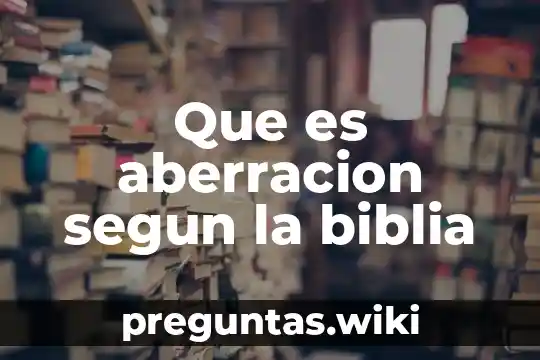 Que es aberracion segun la biblia