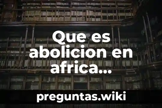 Que es abolicion en africa formacion civica y etica