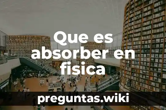 Que es absorber en fisica