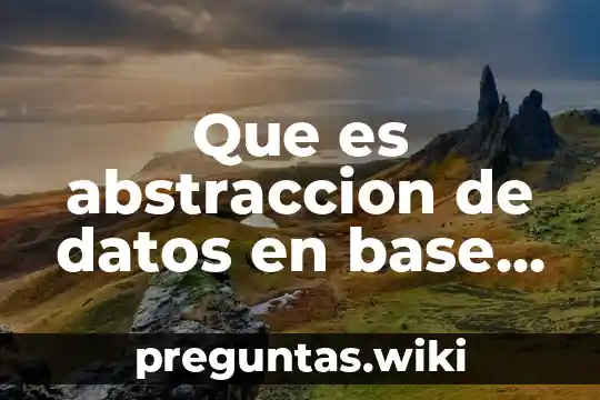 Que es abstraccion de datos en base de datos